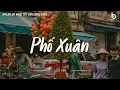 Lagu Tuyển Tập Nhạc Tết Chill 2026 - Nhạc Xuân Chill Nghe Là Thấy Tết Đến Xuân Về - Phố Xuân