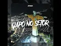 VAPO NO SETOR - Super Slowed