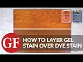 How to Layer Gel Stain Over Dye Stain General Finishes