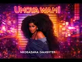 Lagu Nkosazana Daughter - Umoya Wami ft. Mawhoo New 2025 Song