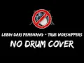 True Worshippers - Lebih dari Pemenang No Drum / Tanpa Drum / Drumless / Minus One Drum Cover