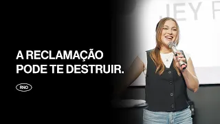 A RECLAMAÇÃO PODE TE DESTRUIR | Jey Reis