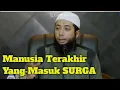 Manusia Terakhir Masuk SURGA - Khalid Basalamah