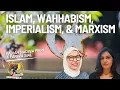 Islam Marxism Imperialism and Wahhabism with Fadiah Nadwa Fikri Farwa Sial