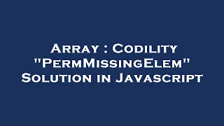 Array Codility PermMissingElem Solution in Javascript