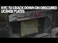 NYC to crack down on obscured license plates as congestion pricing begins