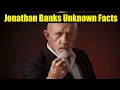Intriguing Facts About Jonathan Banks - Due to the FACTS