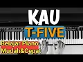 Download Lagu KAU ( T- FIVE) TUTORIAL PIANO | MUDAH \u0026 CEPAT,,,PASTI BISA!!!