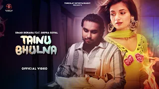 Simar Dorraha - Tainu Bhulna (Extended Version) | Shipra Goyal