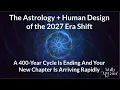 A New 400-Year Cycle Begins In 2027 Astrology and Human Design Enters The Era of the Individual