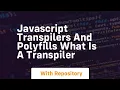 Javascript transpilers and polyfills what is a transpiler