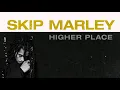 Skip Marley - Higher Place (Audio) ft. Bob Marley