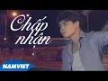 Download Lagu Chấp Nhận - Hoàng Minh (MV Official)