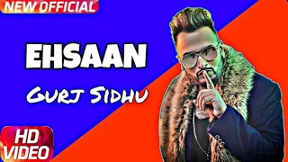 Ehsaan ( Original Song ) Gurj Sidhu - Sukh Sandhu- New Romantic Song 2018