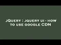 jQuery jquery ui - how to use google CDN
