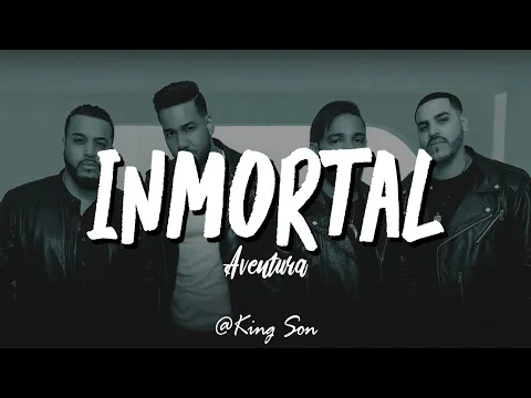 Video Thumbnail: Aventura - Inmortal (Letra)