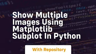 Show multiple images using matplotlib subplot in python
