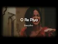 O Re Piya - (Slowed + Reverb) - honeybee