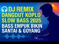 Download Lagu DJ Remix Dangdut Koplo Slow Bass 2025 - Bass Empuk Bikin Santai \u0026 Goyang