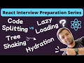 Code Splitting Tree Shaking Hydration Code Split vs Lazy Loading React Interview Preparation