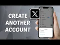 How to Create Another Account on X Twitter if You Already Have One