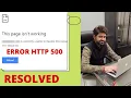 HTTP Error 500 (Resolved) The page is not working, Currently unable to handle this request.