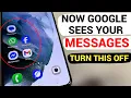 Now GOOGLE SEES YOUR MESSAGES on YOUR PHONE Turn This Off