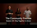 The Community Practice Session 04 Stay together to grow