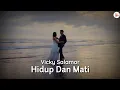 Download Lagu Lirik Vicky Salamor - Hidup dan Mati