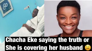 chacha eke made a video in the hospital chacha eke saying to truth or covering her husband