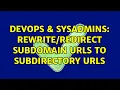 DevOps SysAdmins subdomain URLs to subdirectory URLs