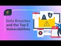 Data Breaches and The Top 5 Vulnerabilities That Cause Them Privacy Data Protection CT Academy
