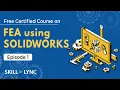 FEA Using SOLIDWORKS Tutorial from Beginners to Advanced Episode 1 Skill-Lync