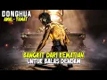 Lagu DONGHUA AWAL-TAMAT FULL🔥❗PRIA INI BANGKIT DARI KEMATIAN SETELAH DINNYATAKAN  MATI 30 TAHUN YANG LALU