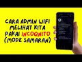 Lagu cara admin wifi mengetahui kita menggunakan incoqnito mode samaran
