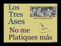 Los Tres Ases: No me Platiques más  -  (letra y acordes)