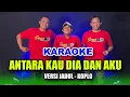 Download Lagu KARAOKE - ANTARA KAU DIA DAN AKU • VERSI KOPLO RASA ORKES • NADA COWOK