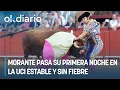 Morante spends his first night in the ICU stable and without fever after suffering a goring in th