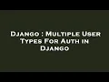 Django Multiple User Types For Auth in Django