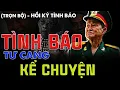 Download Lagu [TRỌN BỘ] KỂ CHUYỆN TÌNH BÁO I HỒI KÝ TÌNH BÁO VIỆT NAM HAY NHẤT I TÌNH BÁO TƯ CANG (300)