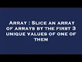 Array Slice an array of arrays by the first 3 unique values of one of them