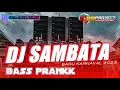Lagu DJ SAMBATA BASS PRANK STYLE SLOWBAS KARNAVALNATION RIZKI IRVAN NANDA 69 UNITY