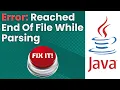 Reached End Of File While Parsing Error Java Tutorial