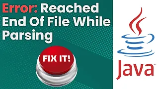 Reached End Of File While Parsing Error Java Tutorial