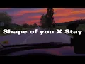 Lagu Shape of you X Stay | Electro Flip |