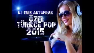 YENİ TÜRKÇE POP REMİX ÖZEL SET 2015 DJ ENİS AKTOPRAK 