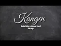 Kangen (Hanin Dhiya x Ahmad Dhani) - Lirik lagu