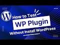 How to test a wordpress plugin and theme without Installing plugin and theme