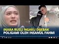 INARA Rusli Akui Dijebak Poligami, Sebut Rumah Tangga Wardatina Mawa dan Insanul Fahmi Problematik