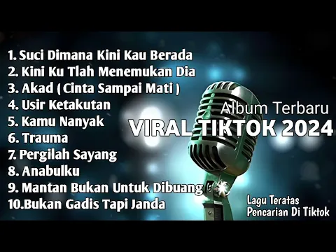 Download MP3 SUCI DIMANA KINI KAU BERADA | Album Lagu Viral Tiktok 2024 | Akad,Trauma